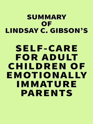 cover image of Summary of Lindsay C. Gibson's Self-Care for Adult Children of Emotionally Immature Parents